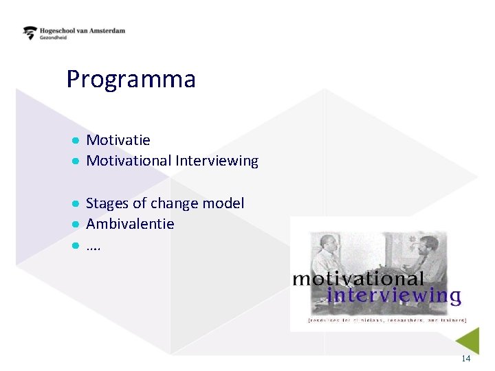 Programma ● Motivatie ● Motivational Interviewing ● Stages of change model ● Ambivalentie ●