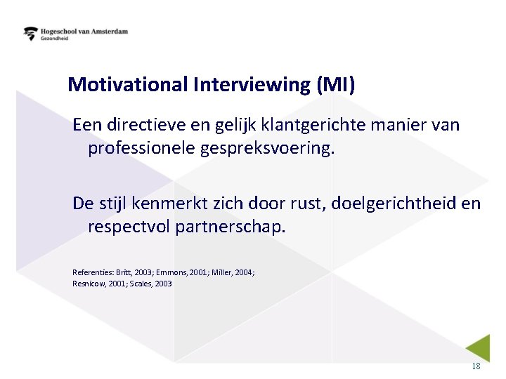 Motivational Interviewing (MI) Een directieve en gelijk klantgerichte manier van professionele gespreksvoering. De stijl