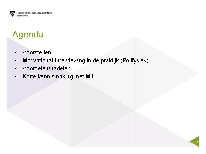 Agenda • • Voorstellen Motivational Interviewing in de praktijk (Polifysiek) Voordelen/nadelen Korte kennismaking met