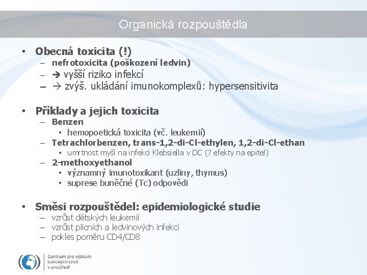 Organická rozpouštědla • Obecná toxicita (!) – nefrotoxicita (poškození ledvin) – vyšší riziko infekcí