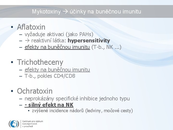 Mykotoxiny účinky na buněčnou imunitu • Aflatoxin – vyžaduje aktivaci (jako PAHs) – reaktivní