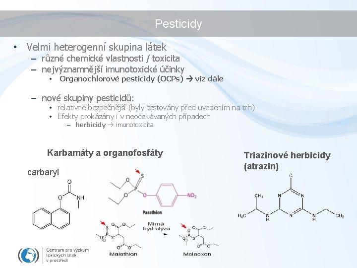 Pesticidy • Velmi heterogenní skupina látek – různé chemické vlastnosti / toxicita – nejvýznamnější