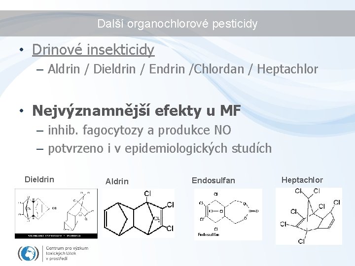 Další organochlorové pesticidy • Drinové insekticidy – Aldrin / Dieldrin / Endrin /Chlordan /