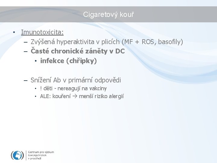 Cigaretový kouř • Imunotoxicita: – Zvýšená hyperaktivita v plicích (MF + ROS, basofily) –