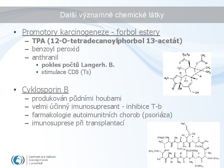 Další významné chemické látky • Promotory karcinogeneze - forbol estery – TPA (12 -O-tetradecanoylphorbol