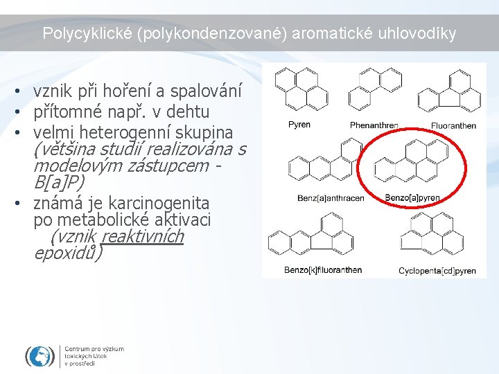 Polycyklické (polykondenzované) aromatické uhlovodíky • vznik při hoření a spalování • přítomné např. v