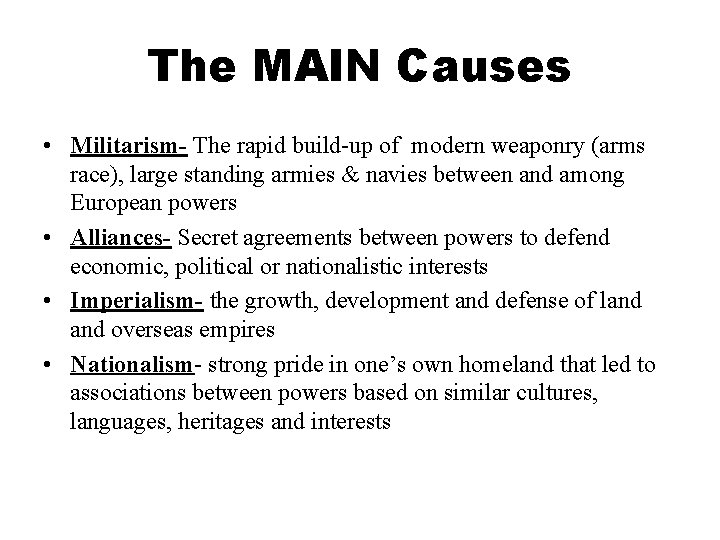 The MAIN Causes • Militarism- The rapid build-up of modern weaponry (arms race), large