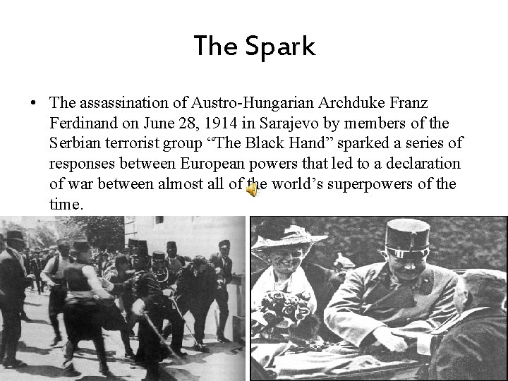 The Spark • The assassination of Austro-Hungarian Archduke Franz Ferdinand on June 28, 1914