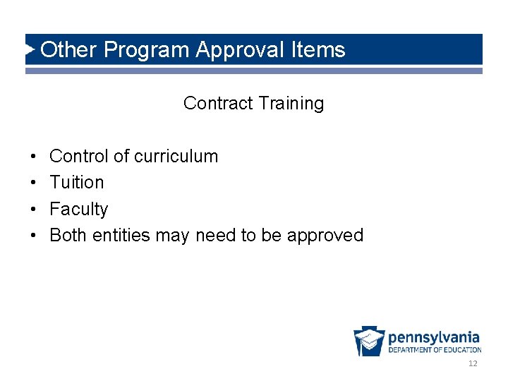 Other Program Approval Items Contract Training • • Control of curriculum Tuition Faculty Both