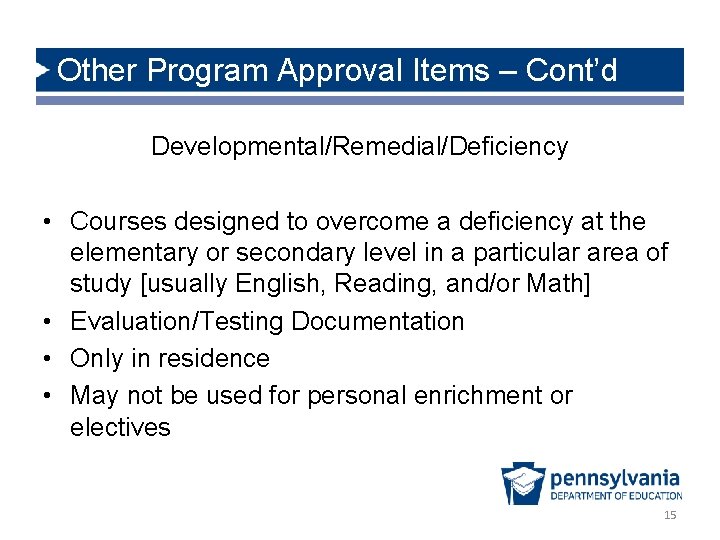 Other Program Approval Items – Cont’d Developmental/Remedial/Deficiency • Courses designed to overcome a deficiency