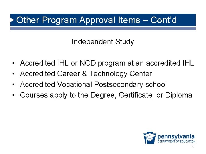 Other Program Approval Items – Cont’d Independent Study • • Accredited IHL or NCD
