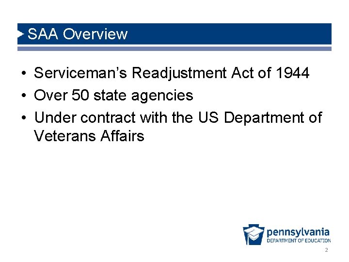 SAA Overview • Serviceman’s Readjustment Act of 1944 • Over 50 state agencies •