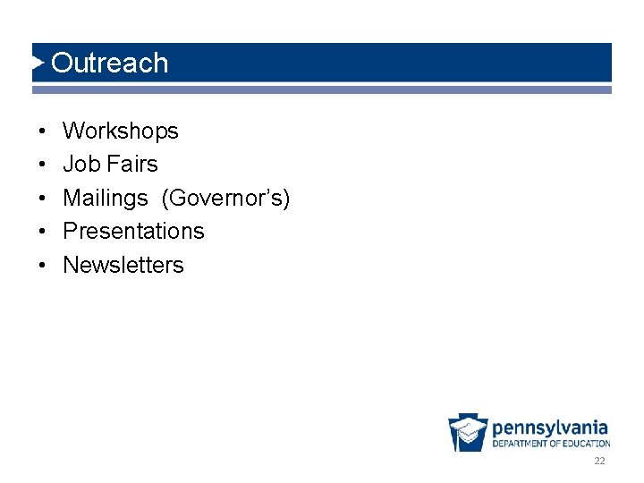 Outreach • • • Workshops Job Fairs Mailings (Governor’s) Presentations Newsletters 22 