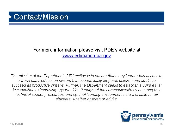 Contact/Mission For more information please visit PDE’s website at www. education. pa. gov The