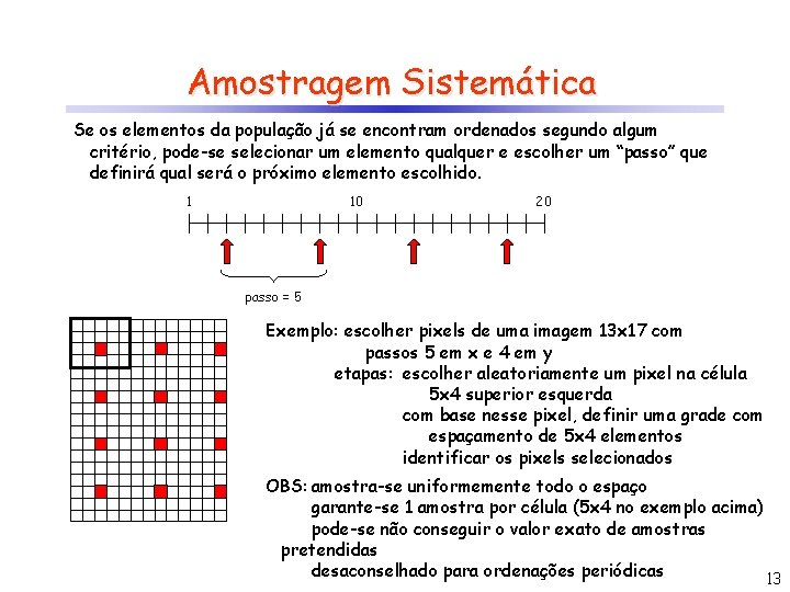 Amostragem Sistemática Se os elementos da população já se encontram ordenados segundo algum critério,