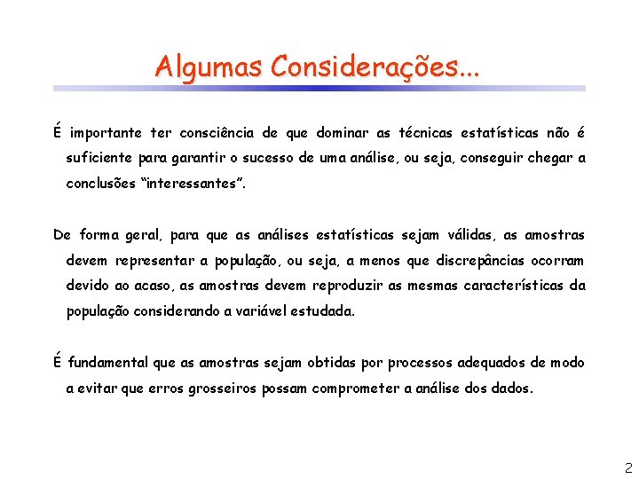 Algumas Considerações. . . É importante ter consciência de que dominar as técnicas estatísticas