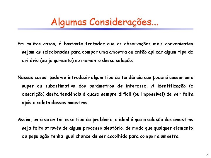 Algumas Considerações. . . Em muitos casos, é bastante tentador que as observações mais