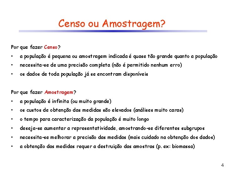 Censo ou Amostragem? Por que fazer Censo? • a população é pequena ou amostragem