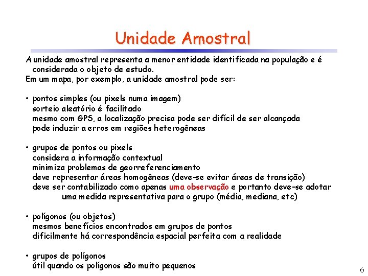 Unidade Amostral A unidade amostral representa a menor entidade identificada na população e é