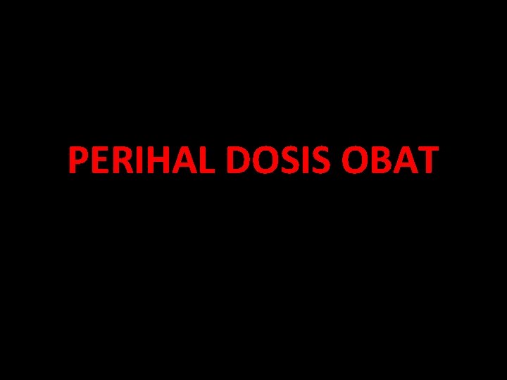 PERIHAL DOSIS OBAT 