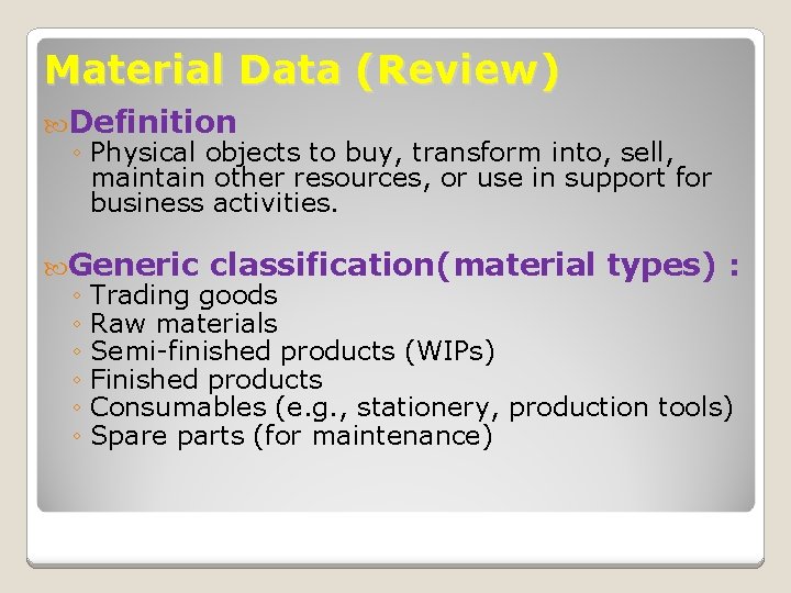 Material Data (Review) Definition ◦ Physical objects to buy, transform into, sell, maintain other