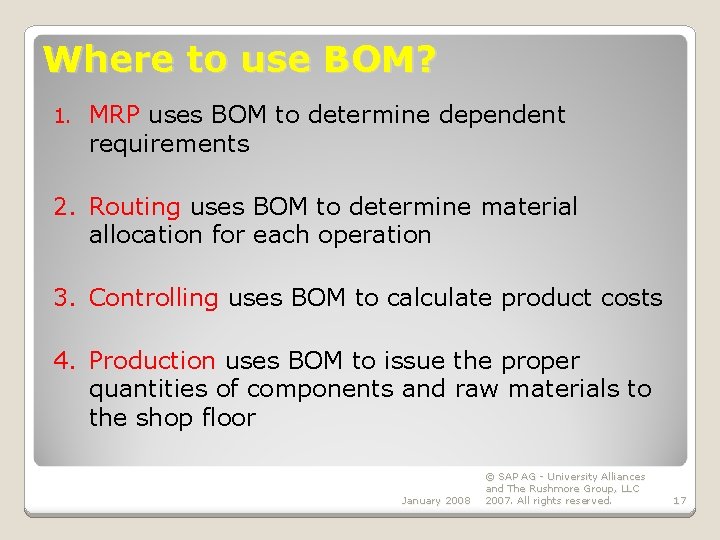 Where to use BOM? 1. MRP uses BOM to determine dependent requirements 2. Routing