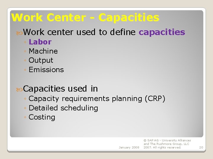 Work Center - Capacities Work center ◦ Labor ◦ Machine ◦ Output ◦ Emissions