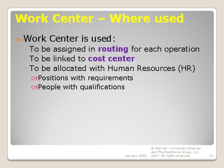 Work Center – Where used Work Center is used: ◦ To be assigned in