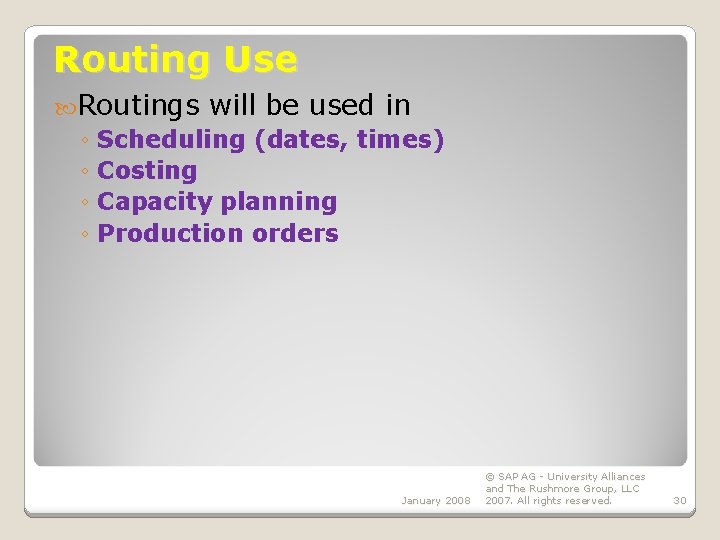 Routing Use Routings will be used in ◦ Scheduling (dates, times) ◦ Costing ◦