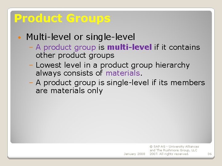 Product Groups • Multi-level or single-level – A product group is multi-level if it