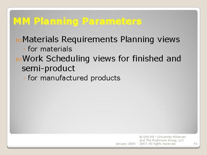 MM Planning Parameters Materials Requirements ◦ for materials Planning views Work Scheduling views for