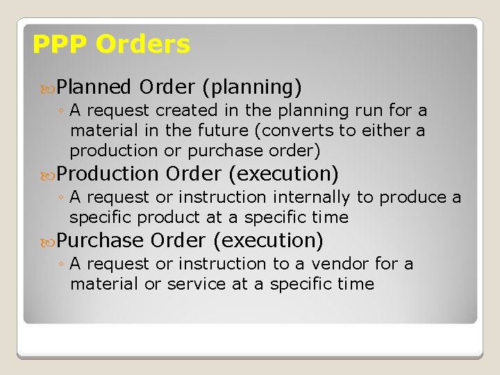 PPP Orders Planned Order (planning) ◦ A request created in the planning run for