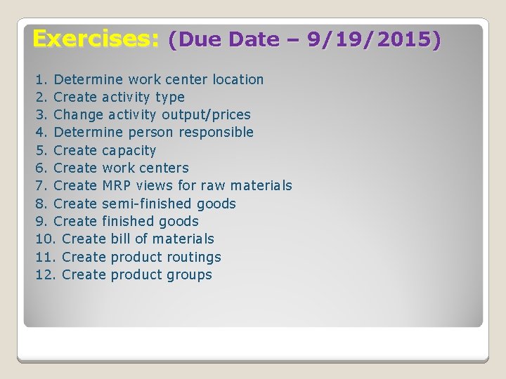 Exercises: (Due Date – 9/19/2015) 1. Determine work center location 2. Create activity type