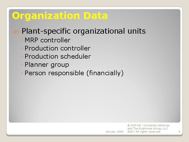 Organization Data Plant-specific organizational units ◦ MRP controller ◦ Production scheduler ◦ Planner group