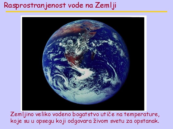 Rasprostranjenost vode na Zemljino veliko vodeno bogatstvo utiče na temperature, koje su u opsegu Rasprostranjenost vode na Zemljino veliko vodeno bogatstvo utiče na temperature, koje su u opsegu