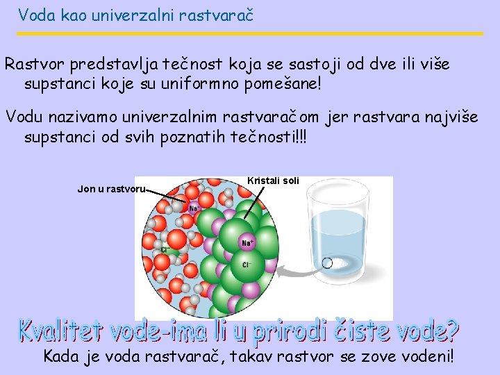 Voda kao univerzalni rastvarač Rastvor predstavlja tečnost koja se sastoji od dve ili više Voda kao univerzalni rastvarač Rastvor predstavlja tečnost koja se sastoji od dve ili više