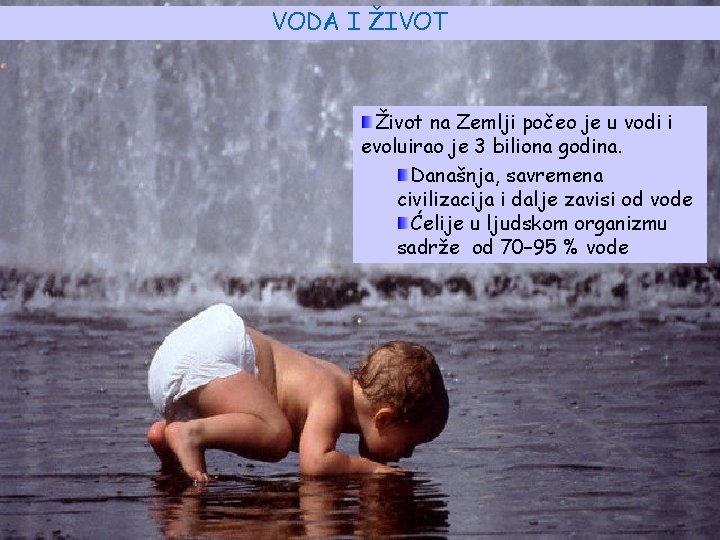 VODA I ŽIVOT Život na Zemlji počeo je u vodi i evoluirao je 3