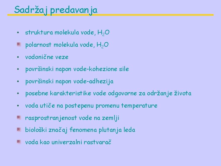 Sadržaj predavanja • struktura molekula vode, H 2 O polarnost molekula vode, H 2