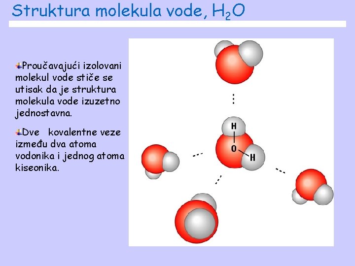 Struktura molekula vode, H 2 O Proučavajući izolovani molekul vode stiče se utisak da