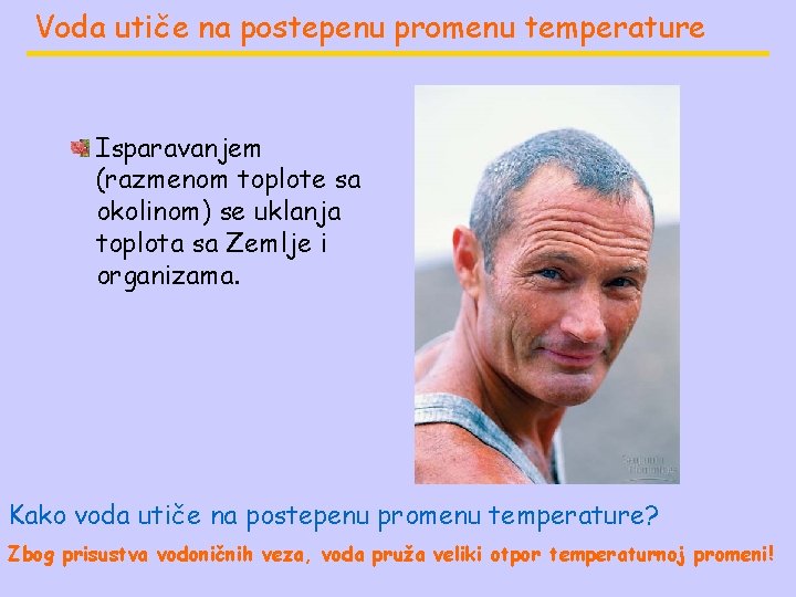 Voda utiče na postepenu promenu temperature Isparavanjem (razmenom toplote sa okolinom) se uklanja toplota Voda utiče na postepenu promenu temperature Isparavanjem (razmenom toplote sa okolinom) se uklanja toplota