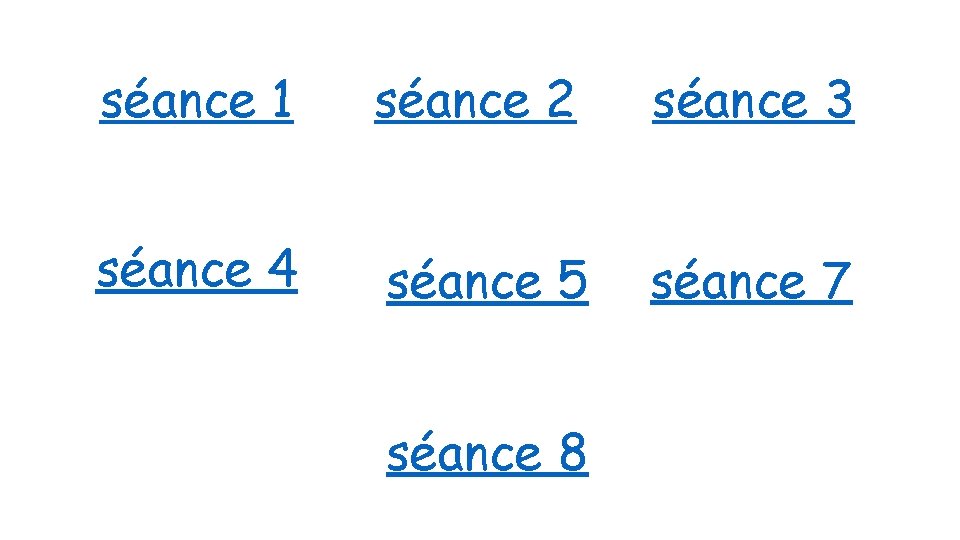 séance 1 séance 2 séance 3 séance 4 séance 5 séance 7 séance 8