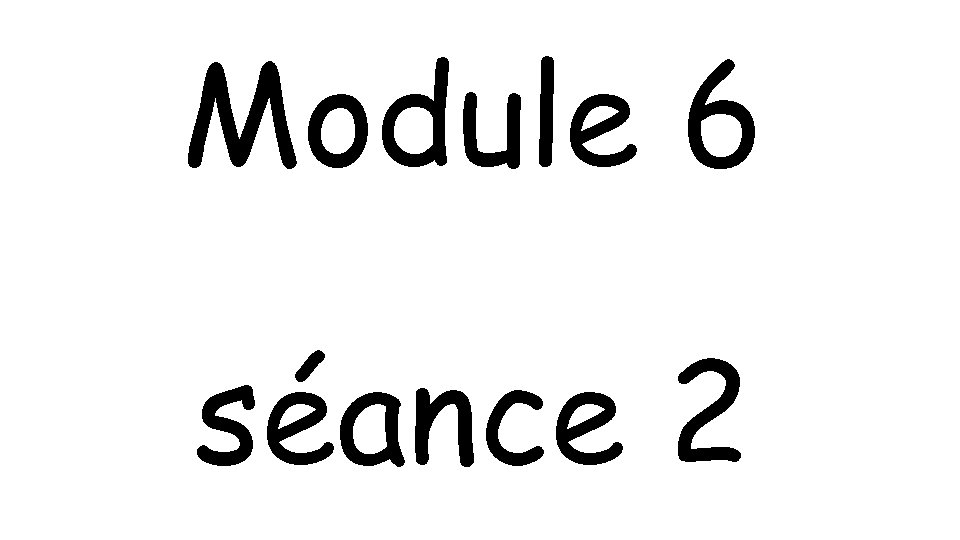 Module 6 séance 2 