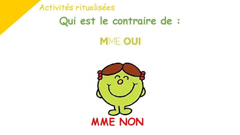 Activités ritualisées Qui est le contraire de : MME NON 