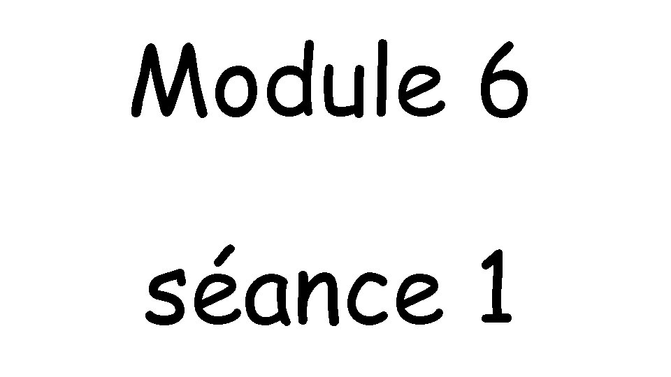 Module 6 séance 1 