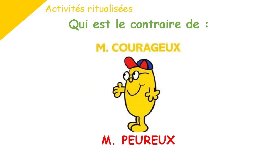Activités ritualisées Qui est le contraire de : M. PEUREUX 