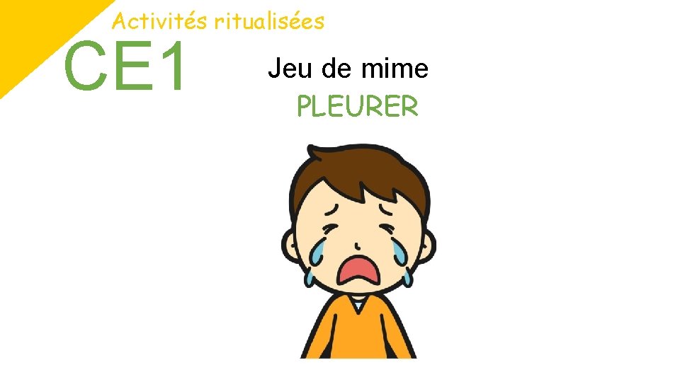 Activités ritualisées CE 1 Jeu de mime PLEURER 