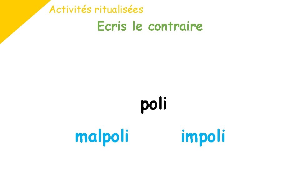 Activités ritualisées Ecris le contraire poli malpoli impoli 