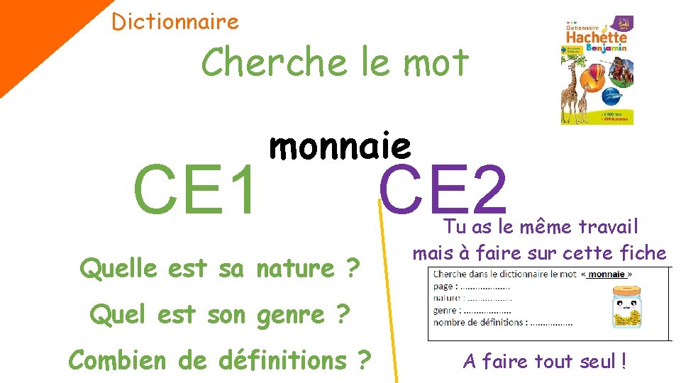 Dictionnaire Cherche le mot CE 1 monnaie Quelle est sa nature ? CE 2