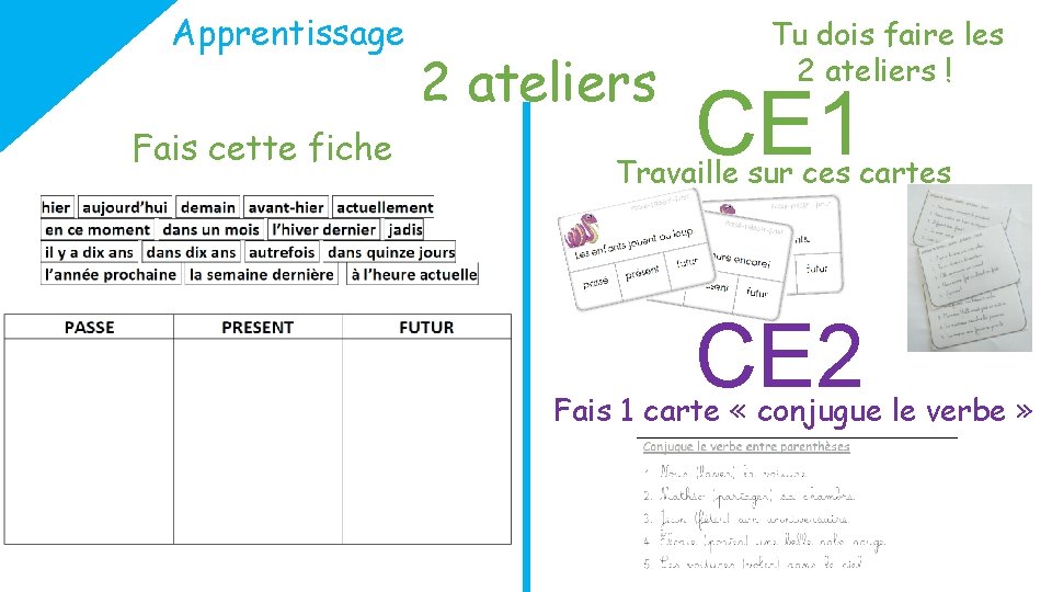 Apprentissage Fais cette fiche 2 ateliers Tu dois faire les 2 ateliers ! CE