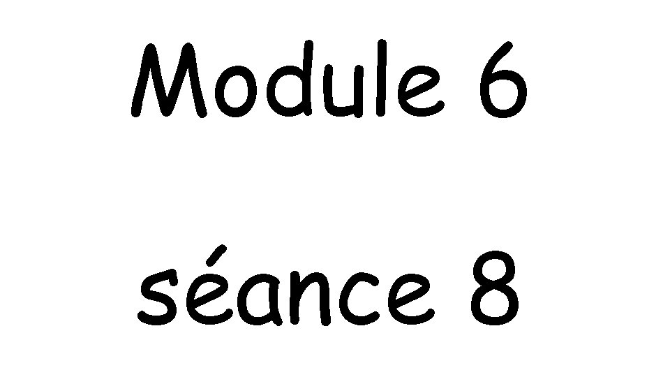 Module 6 séance 8 